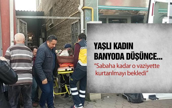 Banyoda düştü, sabaha kadar kurtarılmayı bekledi 