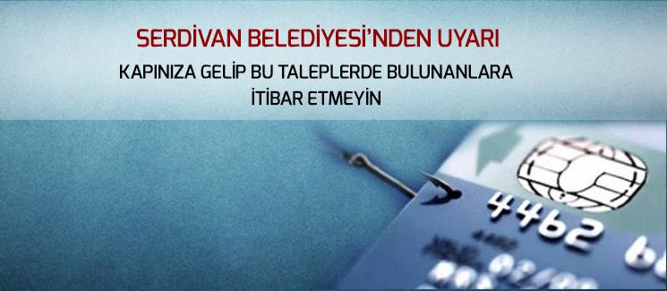 Serdivan Belediyesi dolandırıcılara karşı uyardı