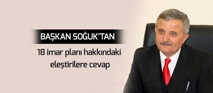 Başkan Soğuk, 18 imar planı hakkındaki eleştirilere cevap verdi.