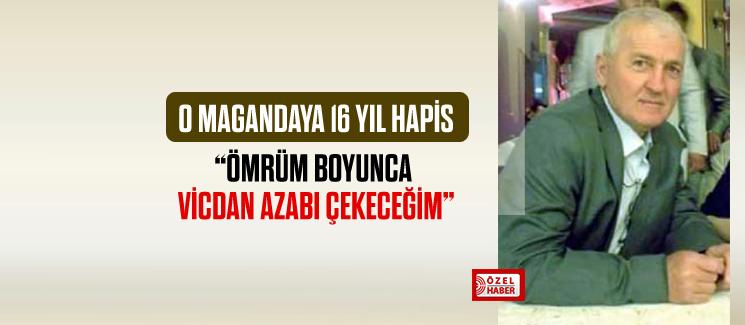 "Ömrümün sonuna kadar vicdan azabı çekeceğim"