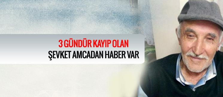 3 gündür kayıp olan Şevket amcadan haber var