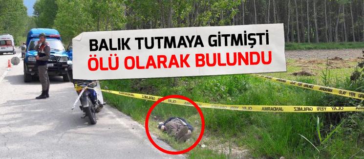 Balık tutmaya gitmişti, ölü olarak bulundu