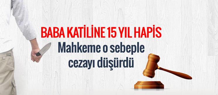 Baba katiline 15 yıl hapis