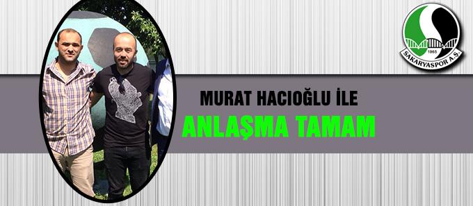 Murat Hacıoğlu ile anlaşma tamam