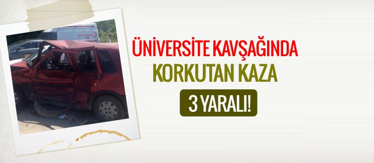 Üniversite kavşağında korkutan kaza: 3 yaralı!