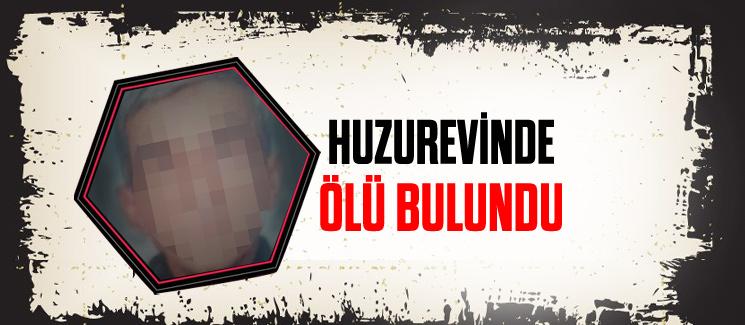 Huzurevinde ölü bulundu