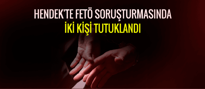 Hendek'te FETÖ soruşturmasında iki tutuklama