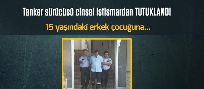 Tanker şoförü cinsel istismardan tutuklandı