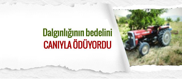 Dalgınlığının bedelini canıyla ödüyordu