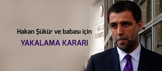 Hakan Şükür ve babası için yakalama kararı