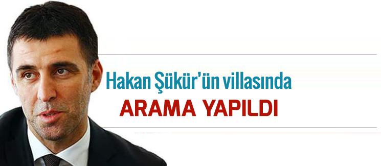 Hakan Şükür'ün villasında arama yapıldı