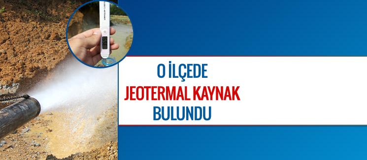 O ilçede jeotermal kaynak bulundu