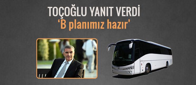 Toçoğlu, 'B planı hazır' dedi