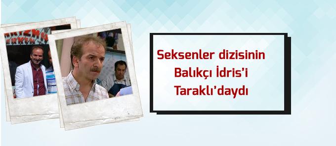 Seksenler dizisinin Balıkçı İdrisi Taraklıda