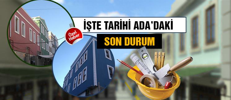 İşte Tarihi Ada'daki çalışmalarda son durum