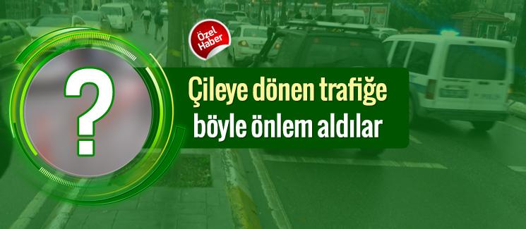 Çileye dönen trafik için böyle önlem aldılar