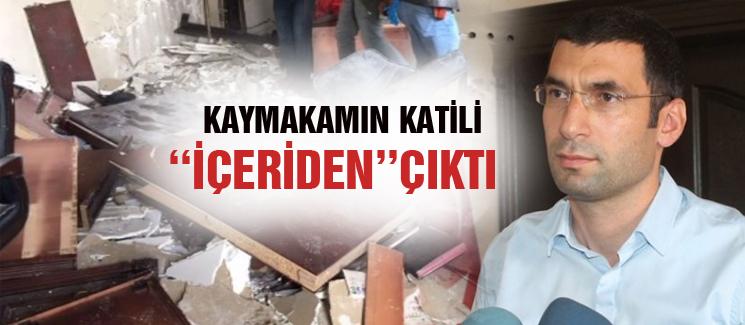 Kaymakamın katili 'içeriden' çıktı!