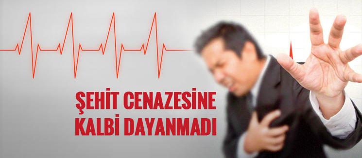 Şehit cenazesine, kalbi dayanmadı