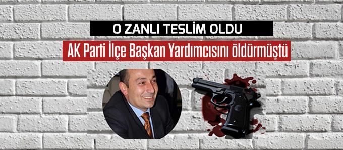 AK Parti İlçe Başkan Yardımcısını öldürmüştü, teslim oldu