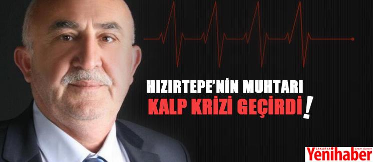 Hızırtepe'nin muhtarı kalp krizi geçirdi