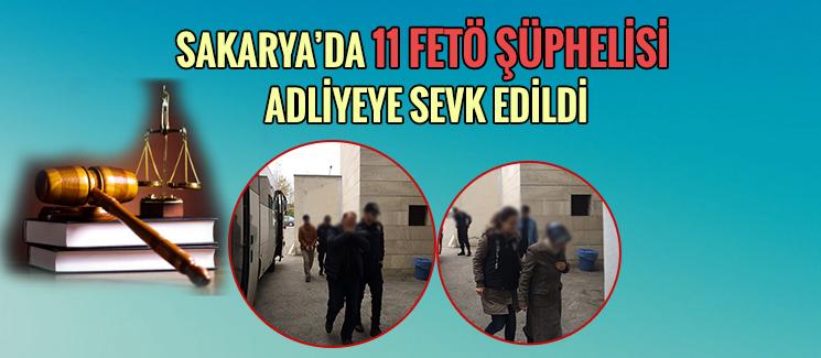 11 FETÖ şüphelisi adliyeye sevk edildi!