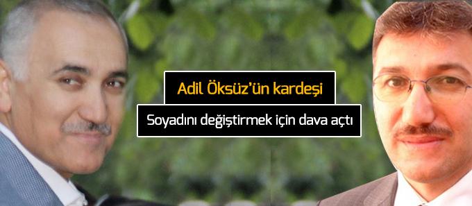 Adil Öksüzün kardeşinden soyadını değiştirmek için dava