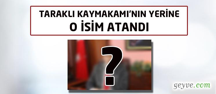 Taraklı Kaymakamı'nın yerine o isim görevlendirildi