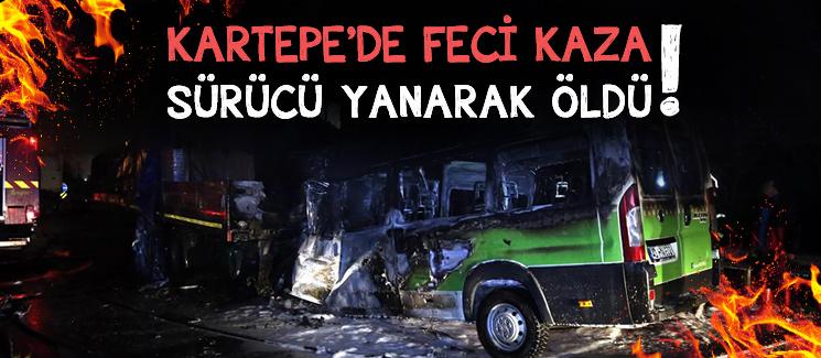 Kartepe'de feci kaza! Sürücü yanarak öldü