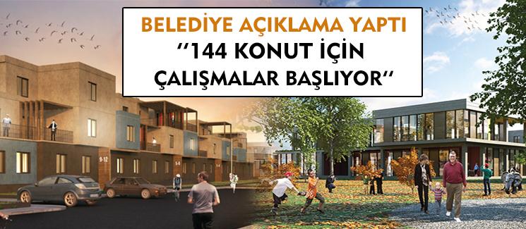 144 konut için çalışmalar başlıyor