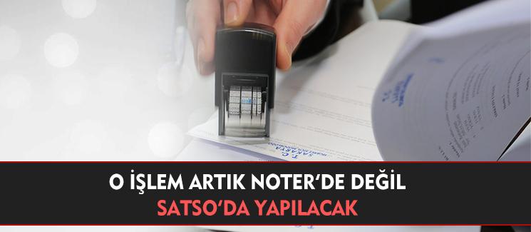 O işlem artık SATSO'da yapılacak