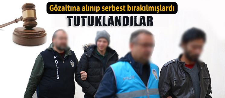 Gözaltına alınıp serbest bırakılmışlardı, tutuklandılar!