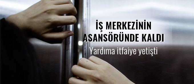 İş merkezinin asansöründe mahsur kaldı