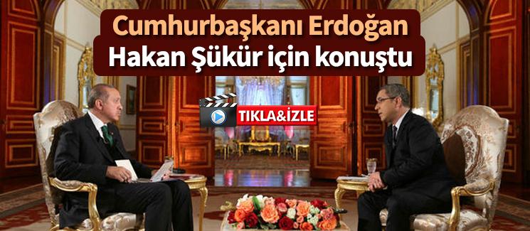 Cumhurbaşkanı Erdoğan Şükür için konuştu