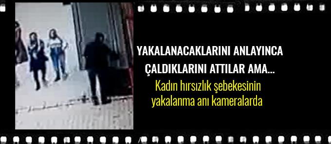 Kadın hırsızlık çetesinin yakalanma anı kameralarda