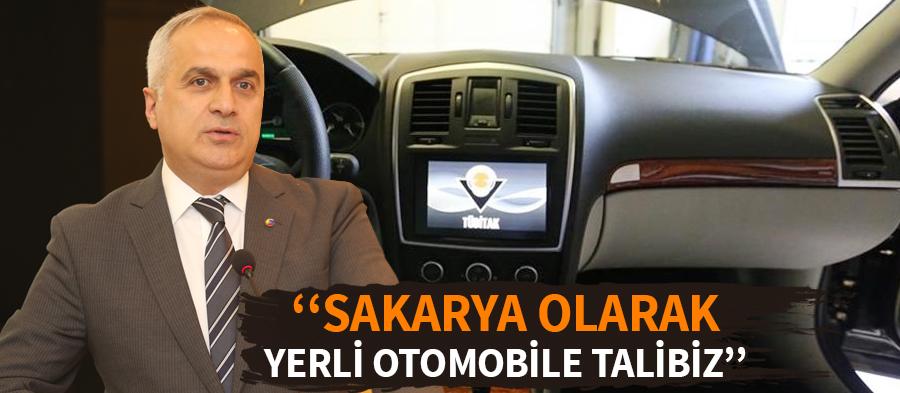 ''Sakarya olarak ilk yerli otoya talibiz''