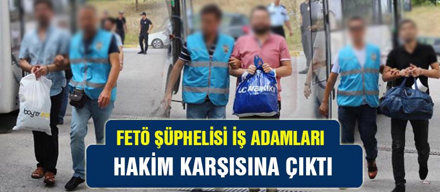 FETÖ şüphelisi iş adamları hakim karşısına çıkacak