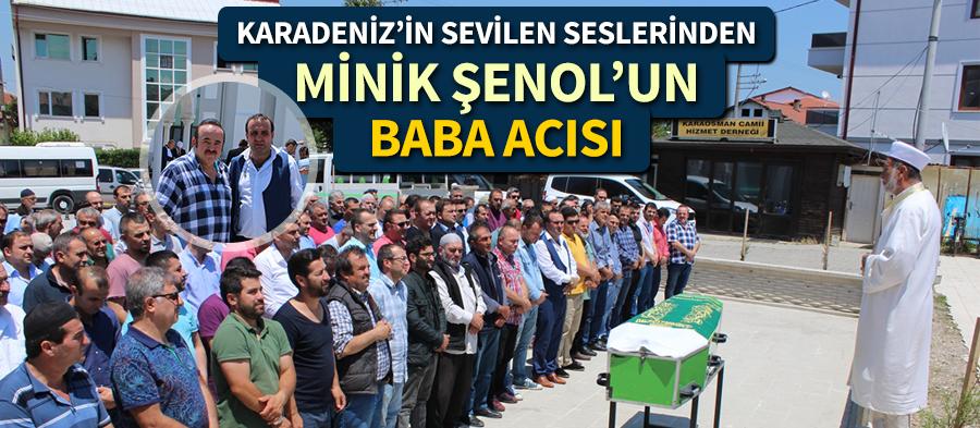 Minik Şenolun baba acısı
