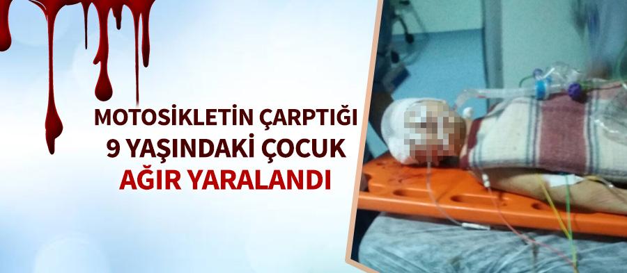 Motosikletin çarptığı çocuk ağır yaralandı