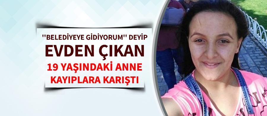 19 yaşındaki anne kayıplara karıştı