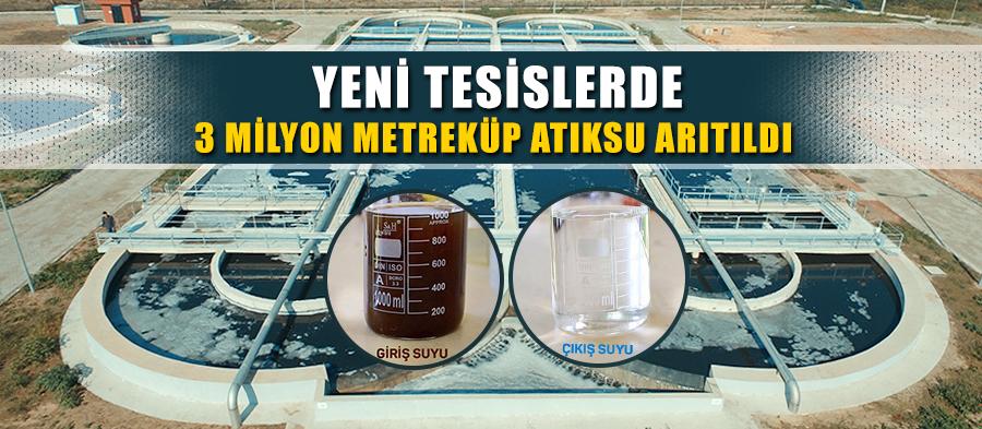 Yeni tesislerde 3 milyon metreküp atıksu arıtıldı