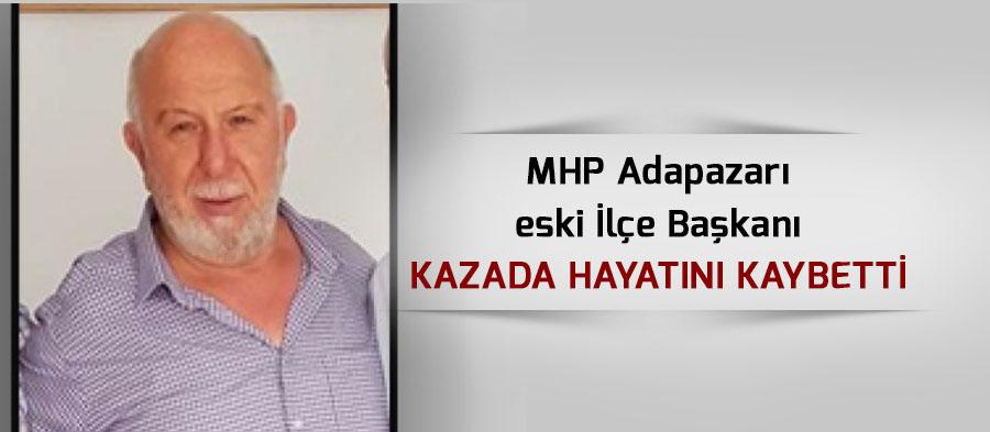 MHP Adapazarı eski İlçe Başkanı kazada hayatını kaybetti