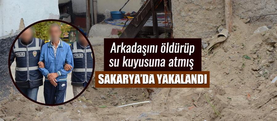 Arkadaşını öldürüp su kuyusuna atmış. Sakarya'da yakalandı