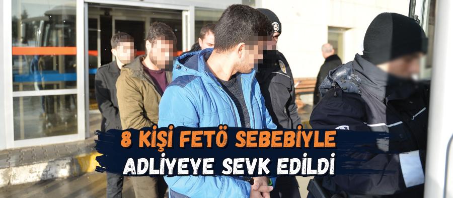 8 FETÖ şüphelisi adliyeye sevkedildi