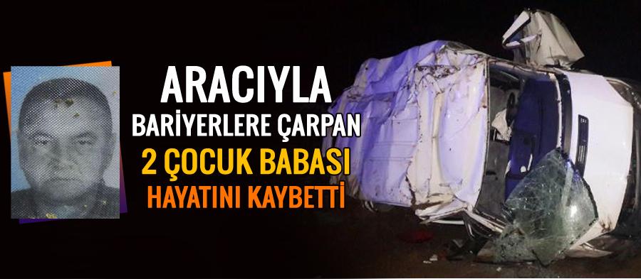 Hendek'te bariyerlere çarpan sürücü hayatını kaybetti