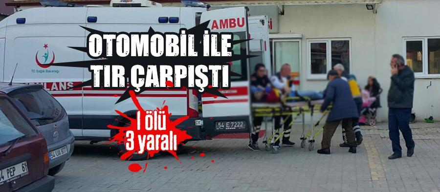 Otomobil ile tır çarpıştı: 1 ölü , 3 yaralı