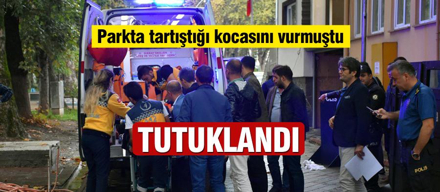 Parkta tartıştığı kocasını vuran kadın tutuklandı