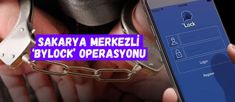 Sakarya merkezli 'Bylock' operasyonu