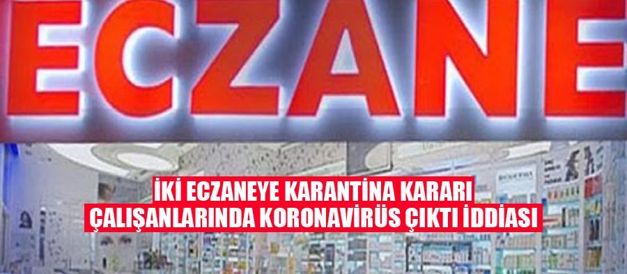 İki eczaneye karantina kararı iddiası