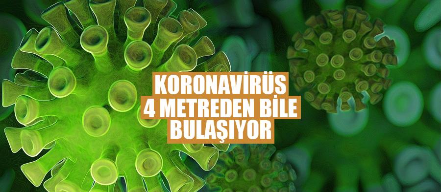 Koronavirüs 4 metreden bile bulaşıyor