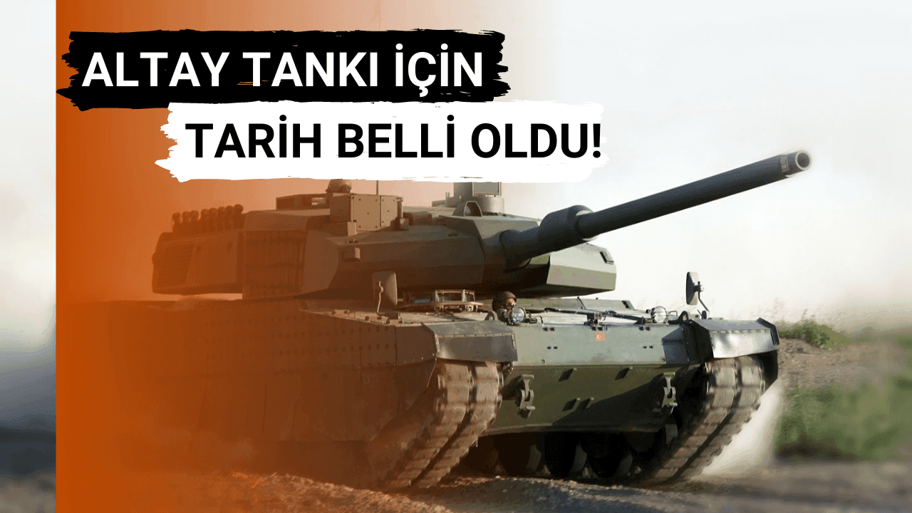 Altay Tankı İçin Tarih Belli Oldu!